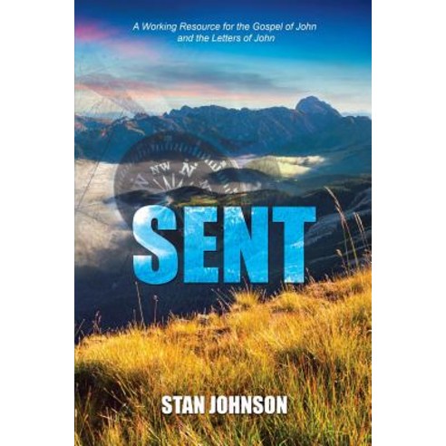 Sent: A Working Resource for the Gospel of John and the Letters of John Paperback, WestBow Press