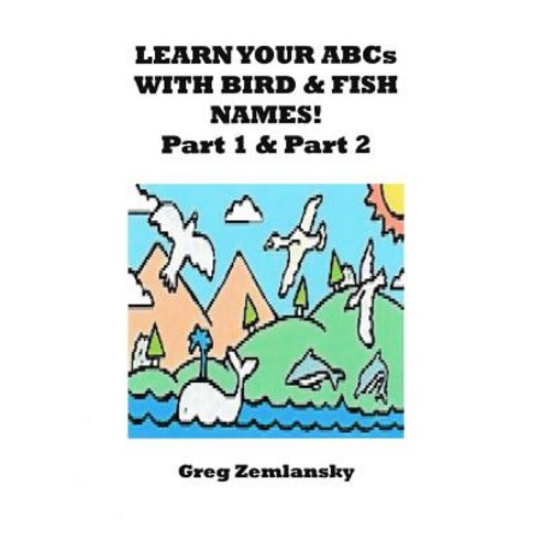 Learn Your ABCs with Bird & Fish Names Part 1 & Part 2 Paperback, Createspace Independent Publishing Platform