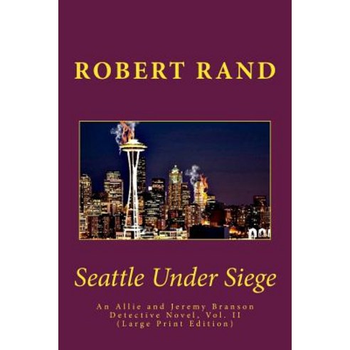 Seattle Under Siege: An Allie and Jeremy Branson Detective Novel Vol. II (Large Print Edition) Paperback, Createspace Independent Publishing Platform