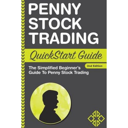 Penny Stock Trading QuickStart Guide: The Simplified Beginner''s Guide to Penny Stock Trading Paperback, Clydebank Media LLC