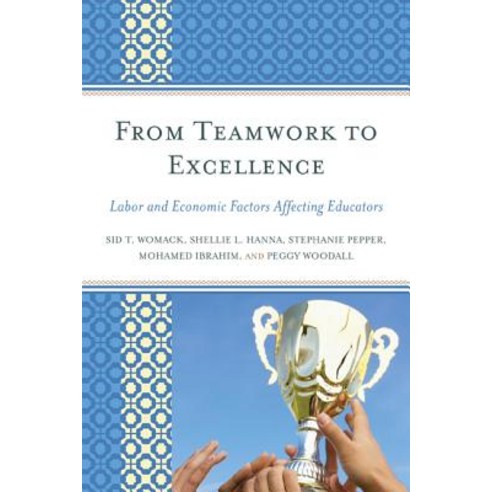 From Teamwork to Excellence: Labor and Economic Factors Affecting Educators Hardcover, R & L Education