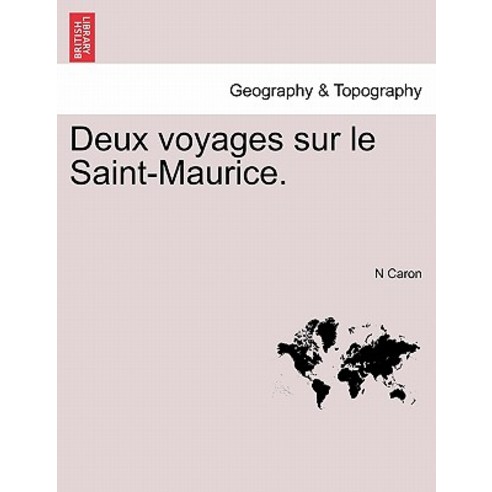 Deux Voyages Sur Le Saint-Maurice. Paperback, British Library, Historical Print Editions