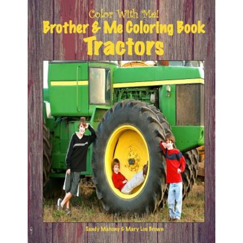 Color with Me! Brother & Me Coloring Book: Tractors Paperback, Createspace Independent Publishing Platform