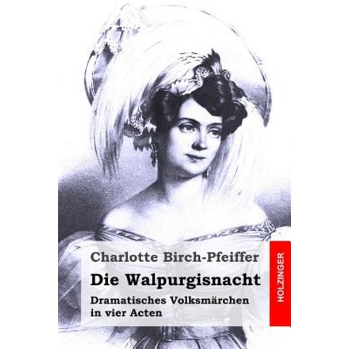 Die Walpurgisnacht: Dramatisches Volksmarchen in Vier Acten Paperback, Createspace Independent Publishing Platform