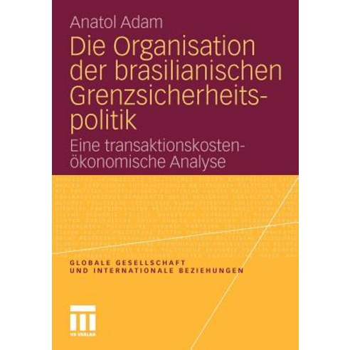 Die Organisation Der Brasilianischen Grenzsicherheitspolitik: Eine Transaktionskostenokonomische Analyse Paperback, Vs Verlag Fur Sozialwissenschaften