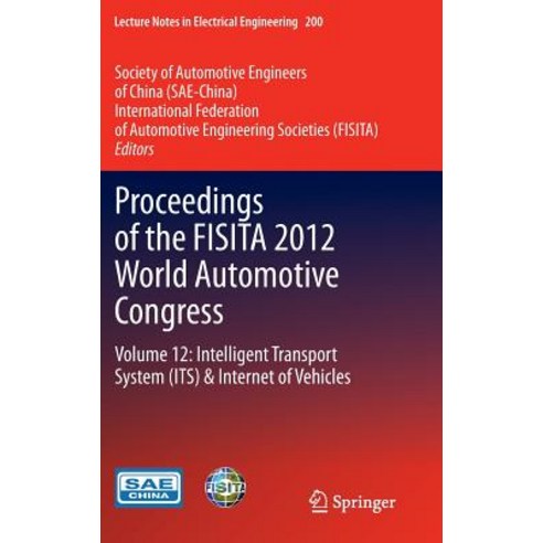 Proceedings of the Fisita 2012 World Automotive Congress: Volume 12: Intelligent Transport System（its） & Internet of Vehicles Hardcover, Springer