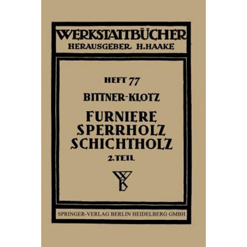 Furniere -- Sperrholz Schichtholz: Zweiter Teil Aus Der Praxis Der Furnier- Und Sperrholz-Herstellung Paperback, Springer