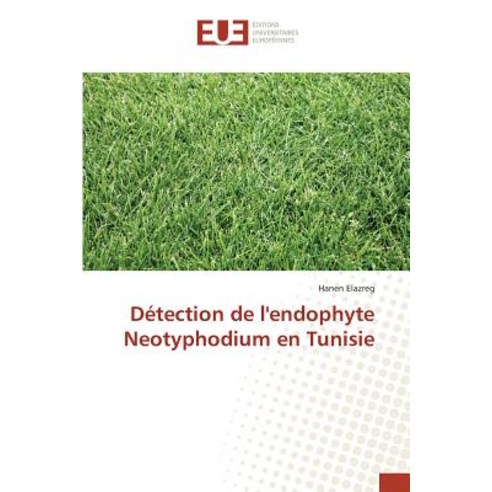 Detection de L''Endophyte Neotyphodium En Tunisie = Da(c)Tection de L''Endophyte Neotyphodium En Tunisie Paperback, Univ Europeenne