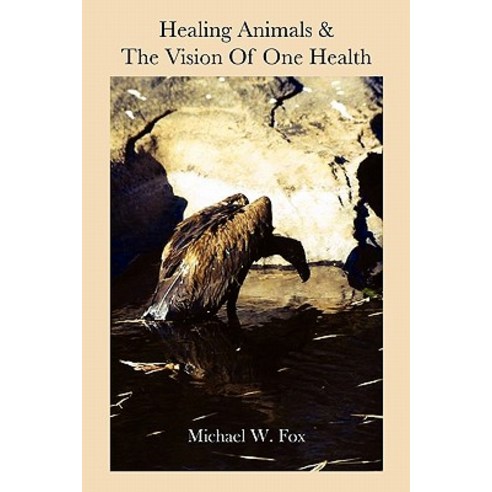 Healing Animals & the Vision of One Health: Earth Care & Human Care Paperback, Createspace Independent Publishing Platform