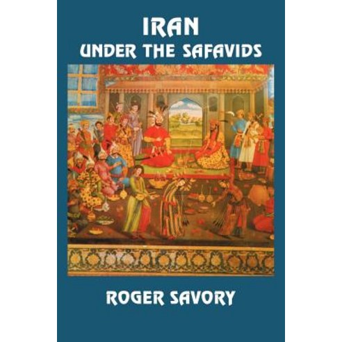 Iran Under the Safavids, Cambridge University Press