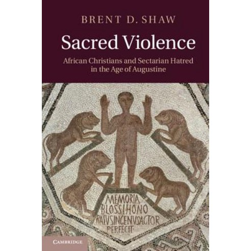 Sacred Violence: African Christians and Sectarian Hatred in the Age of Augustine Paperback, Cambridge University Press