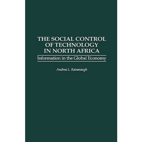 The Social Control of Technology in North Africa: Information in the Global Economy Hardcover, Praeger Publishers