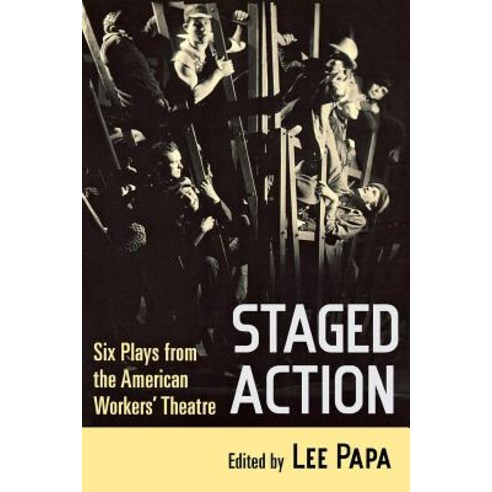 Staged Action: Six Plays from the American Workers'' Theatre Paperback, ILR Press