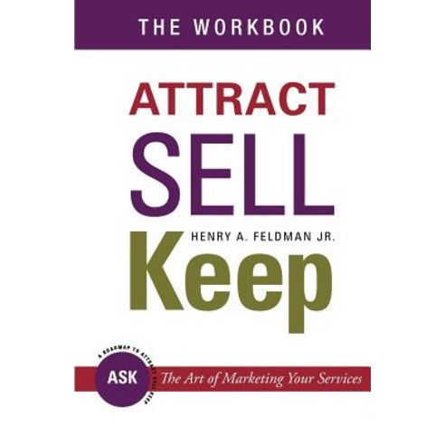 Attract Sell Keep: The Workbook: Exercises to Help You Learn the Art of Marketing Your Services Paperback, Createspace Independent Publishing Platform