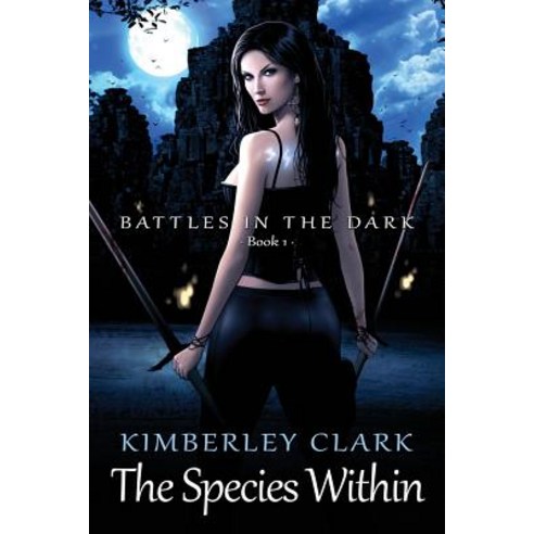 The Species Within - Battles in the Dark - Book 1 Paperback, Kimberley Clark