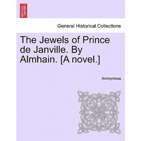 The Jewels of Prince de Janville. by Almhain. [A Novel.] Paperback, British Library, Historical Print Editions