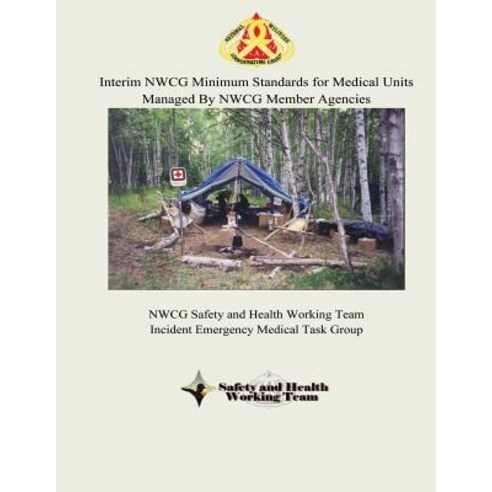 Interim Nwcg Minimum Standards for Medical Units Managed by Nwcg Member Agencies Paperback, Createspace Independent Publishing Platform