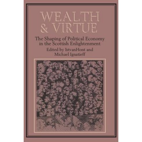 Wealth and Virtue: The Shaping of Political Economy in the Scottish Enlightenment Paperback, Cambridge University Press