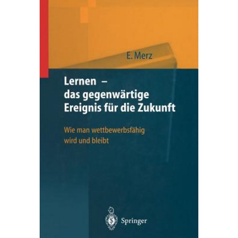 Lernen -- Das Gegenwartige Ereignis Fur Die Zukunft: Wie Man Wettbewerbsfahig Wird Und Bleibt Paperback, Springer