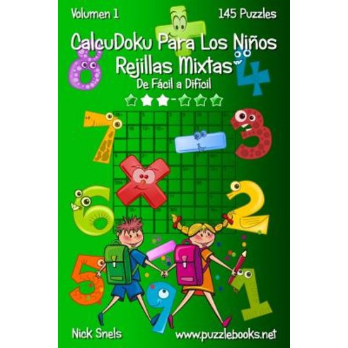 Calcudoku Para Los Ninos Rejillas Mixtas - de Facil a Dificil - Volumen 1 - 145 Puzzles Paperback, Createspace Independent Publishing Platform