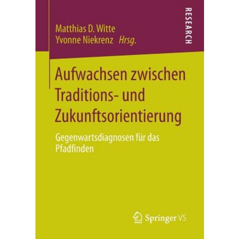 Aufwachsen Zwischen Traditions- Und Zukunftsorientierung: Gegenwartsdiagnosen Fur Das Pfadfinden Paperback, Springer vs