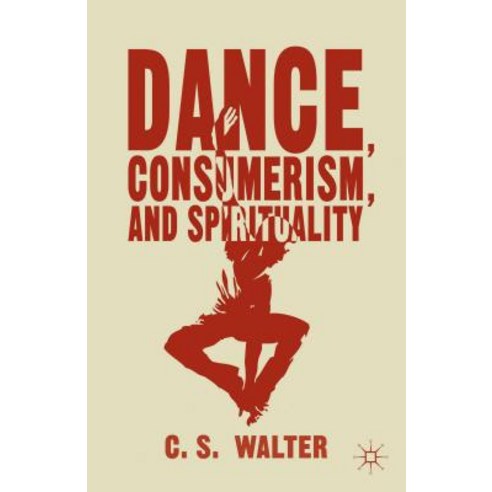 Dance Consumerism and Spirituality Hardcover, Palgrave MacMillan