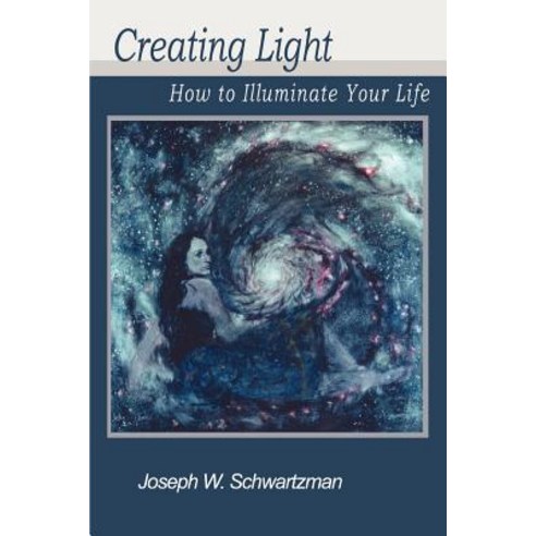 Creating Light: How to Illuminate Your Life Paperback, iUniverse