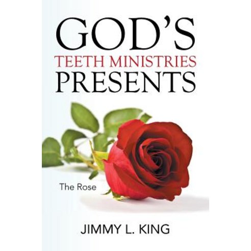 God''s Teeth Ministries Presents: The Rose Paperback, Xlibris Corporation