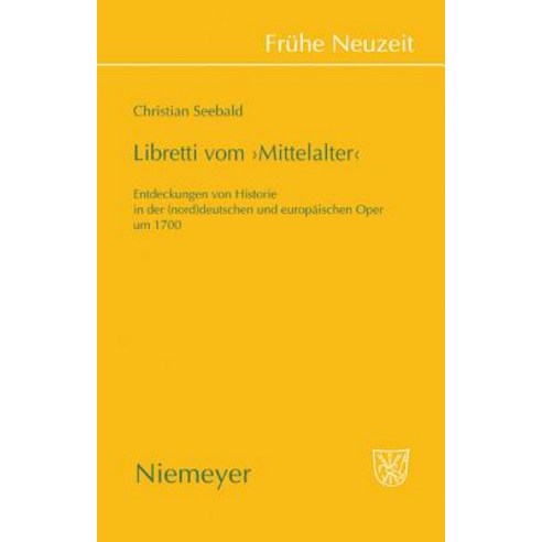 Libretti Vom ''Mittelalter'': Entdeckungen Von Historie in Der (Nord)Deutschen Und Europaischen Oper Um 1700 Hardcover, Walter de Gruyter