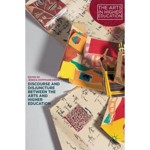 Discourse and Disjuncture Between the Arts and Higher Education Hardcover, Palgrave MacMillan