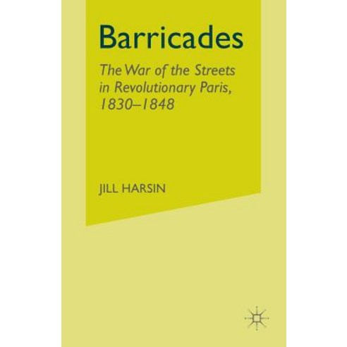 Barricades: The War of the Streets in Revolutionary Paris 1830-1848 Paperback, Palgrave MacMillan