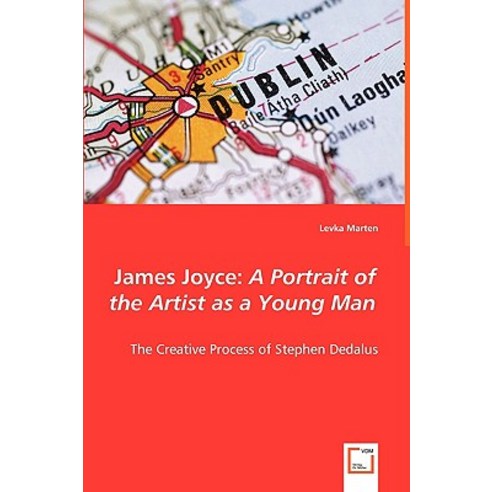 James Joyce: A Portrait of the Artist as a Young Man - The Creative Process of Stephen Dedalus Paperback, VDM Verlag Dr. Mueller E.K.