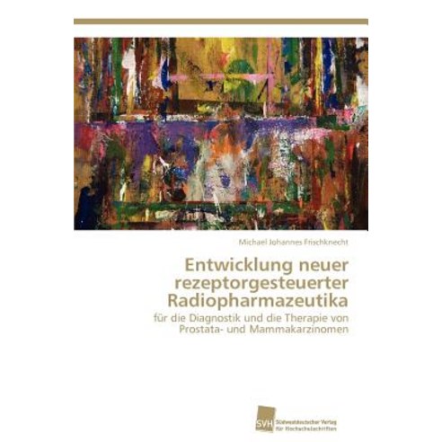 Entwicklung Neuer Rezeptorgesteuerter Radiopharmazeutika Paperback, Sudwestdeutscher Verlag Fur Hochschulschrifte