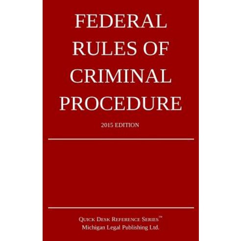 Federal Rules of Criminal Procedure; 2015 Edition: Quick Desk Reference Series Paperback, Createspace