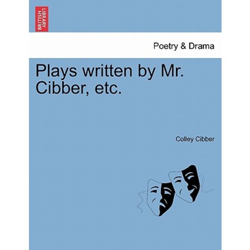 Plays Written by Mr. Cibber Etc. Paperback, British Library, Historical Print Editions
