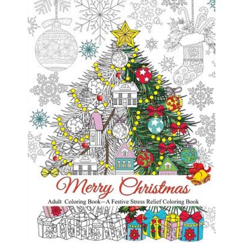 Merry Christmas: A Festive Stress Relief Coloring Book for Adults Paperback, Createspace Independent Publishing Platform