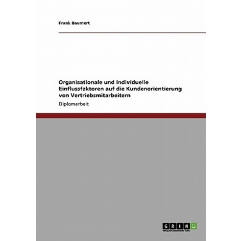 Organisationale Und Individuelle Einflussfaktoren Auf Die Kundenorientierung Von Vertriebsmitarbeitern Paperback, Grin Publishing
