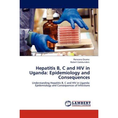 Hepatitis B C and HIV in Uganda: Epidemiology and Consequences Paperback, LAP Lambert Academic Publishing
