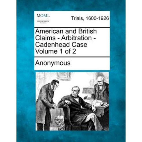American and British Claims - Arbitration - Cadenhead Case Volume 1 of 2 Paperback, Gale, Making of Modern Law