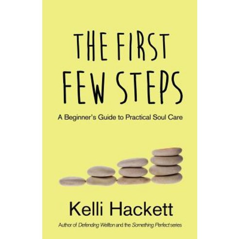 The First Few Steps: A Beginner''s Guide to Practical Soul Care Paperback, Createspace Independent Publishing Platform