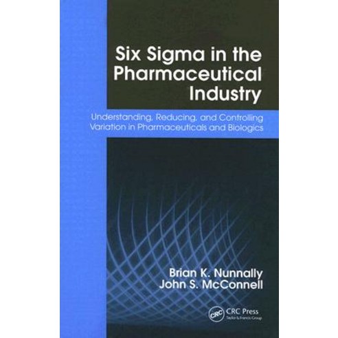 Six SIGMA in the Pharmaceutical Industry: Understanding Reducing and Controlling Variation in Pharmaceuticals and Biologics Paperback, CRC Press