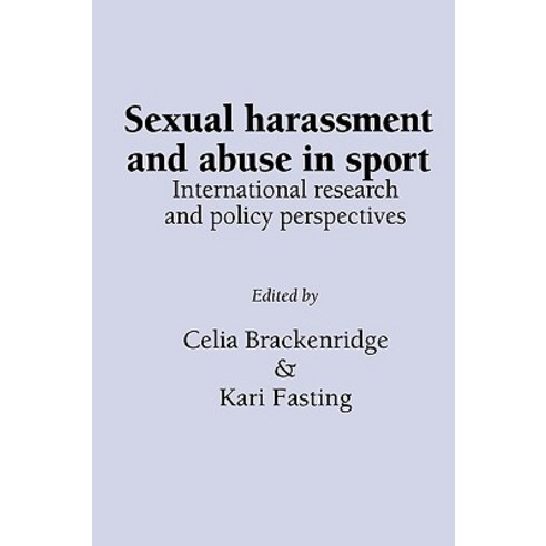 Sexual Harassment and Abuse in Sport: International Research and Policy Perspectives Hardcover, Whiting & Birch Ltd