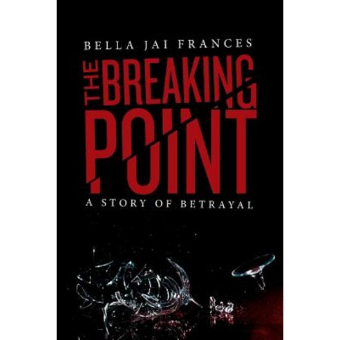 The Breaking Point: A Story of Betrayal Paperback, Createspace Independent Publishing Platform