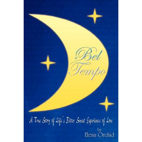 Bel Tempo: A True Story of Life''s Bitter Sweet Experience of Love Paperback, Authorhouse