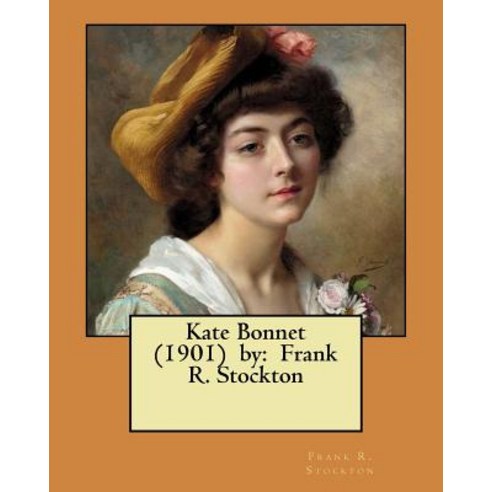 Kate Bonnet (1901) by: Frank R. Stockton Paperback, Createspace Independent Publishing Platform