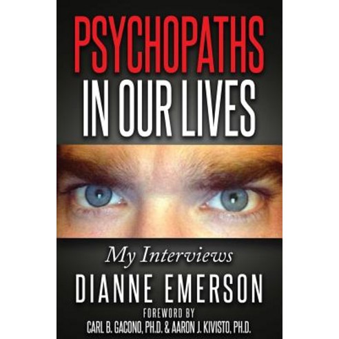 Psychopaths in Our Lives: My Interviews Paperback, Createspace Independent Publishing Platform