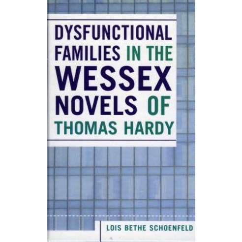Dysfunctional Families in the Wessex Novels of Thomas Hardy Paperback, Upa