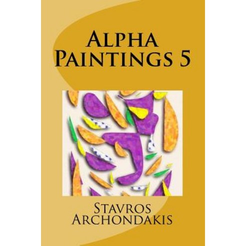 Alpha Paintings 5 Paperback, Createspace Independent Publishing Platform