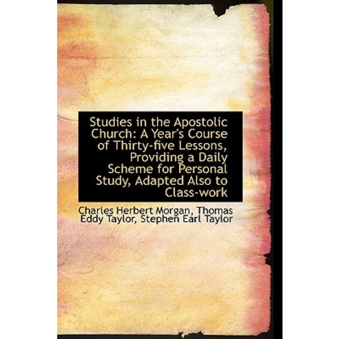 Studies in the Apostolic Church: A Year''s Course of Thirty-Five Lessons Providing a Daily Scheme Fo Paperback, BiblioLife