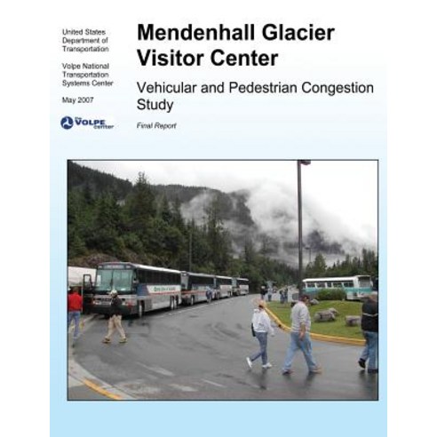 Mendenhall Glacier Visitor Center: Vehicular and Pedestrian Congestion Study Paperback, Createspace